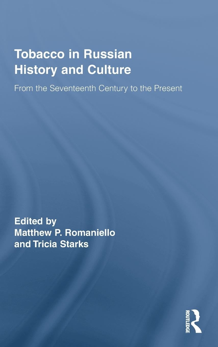 Tobacco in Russian History and Culture: The Seventeenth Century to the Present (Routledge Studies in Cultural History, 10, Band 10)