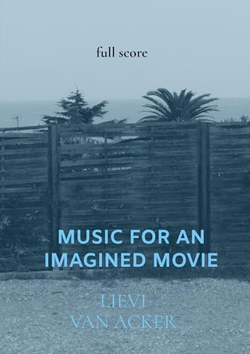 Music for an imagined movie: full score