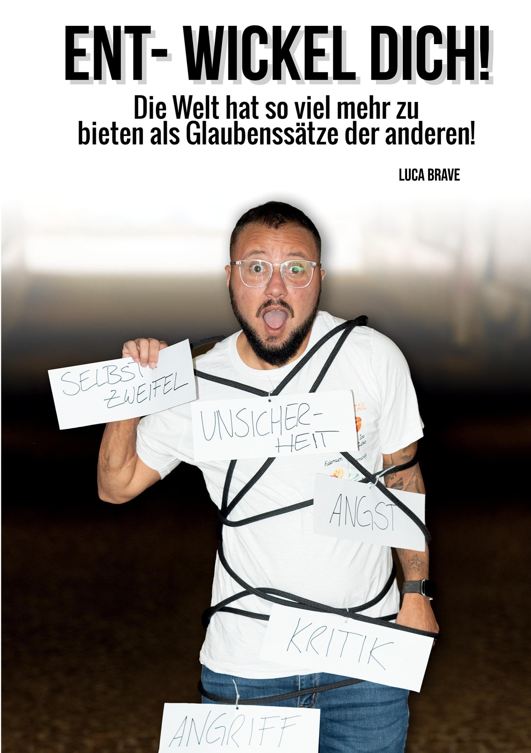 ENT-WICKEL DICH!: Die Welt hat so viel mehr zu bieten als Glaubenssätze der anderen!