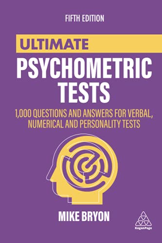 Ultimate Psychometric Tests: 1000 Questions and Answers for Verbal, Numerical, and Personality Tests: Over 1000 Practical Questions for Verbal, Numerical, Diagrammatic and Personality Tests