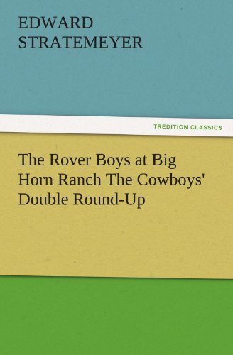 The Rover Boys at Big Horn Ranch The Cowboys' Double Round-Up (TREDITION CLASSICS)