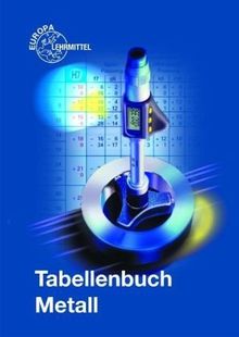 Tabellenbuch Metall (ohne Formelsammlung): Tabellen, Formeln, Übersichten, Normen. Für Mathematik, Naturwissenschaftliche Grundlagen, Technische ... und Regelungstechnik, Informationstechnik