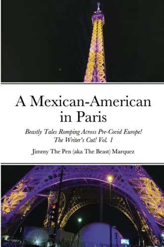 A Mexican-American in Paris: Beastly Tales Romping Across Pre-Covid! The Writer’s Cut! Vol. 1