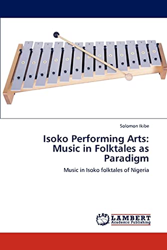 Isoko Performing Arts: Music in Folktales as Paradigm: Music in Isoko folktales of Nigeria
