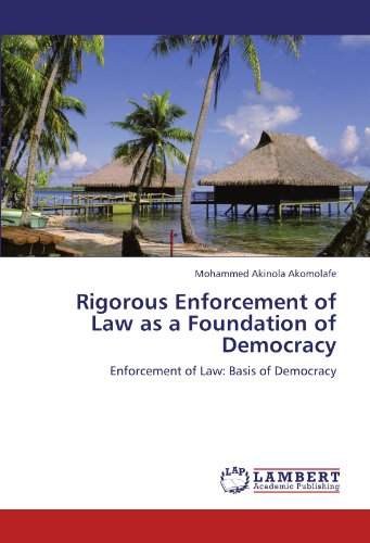Rigorous Enforcement of Law as a Foundation of Democracy: Enforcement of Law: Basis of Democracy