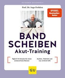 Bandscheiben-Akut-Training: Täglich 10 Minuten für einen schmerzfreien Rücken / Bandscheibe – Mythen, Wahrheit und was wirklich hilft (GU Ratgeber Gesundheit)