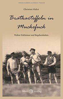Bratkartoffeln in Muckefuck: Wahre Erlebnisse und Begebenheiten