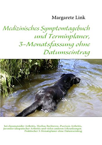 Medizinisches Symptomtagebuch und Terminplaner, 3-Monatsfassung ohne Datumseintrag: bei rheumatoider Arthritis, Morbus Bechterew, Psoriasis ... Arthritis und vielen anderen Erkrankungen.