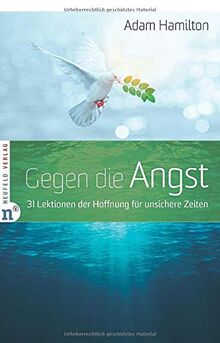 Gegen die Angst: 31 Lektionen der Hoffnung für unsichere Zeiten