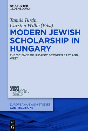 Modern Jewish Scholarship in Hungary: The 'Science of Judaism' between East and West (Europäisch-jüdische Studien - Beiträge, Band 14)