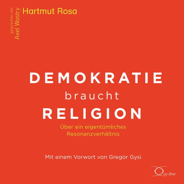 Demokratie braucht Religion: Über ein eigentümliches Resonanzverhältnis (Politik & Gesellschaft)