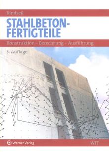 Stahlbetonfertigteile: Konstruktion - Berechnung - Ausführung