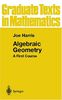 Algebraic Geometry: A First Course: v. 133 (Graduate Texts in Mathematics)