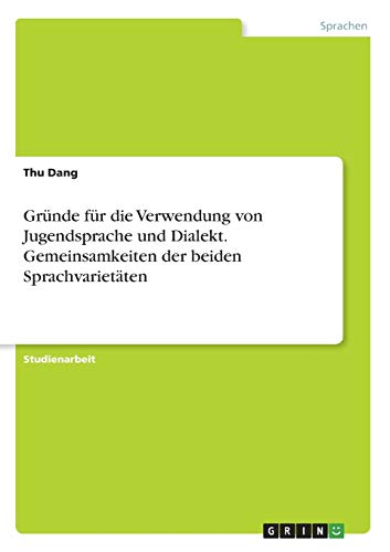 Gründe für die Verwendung von Jugendsprache und Dialekt. Gemeinsamkeiten der beiden Sprachvarietäten