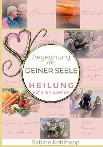 Begegnung mit Deiner Seele: Heilung auf allen Ebenen