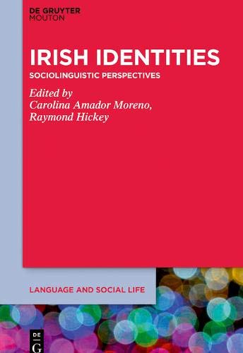 Irish Identities: Sociolinguistic Perspectives (Language and Social Life [LSL], Band 18)