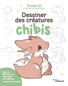 Dessiner des créatures chibis : plus de 60 animaux mythiques et monstres magiques à croquer