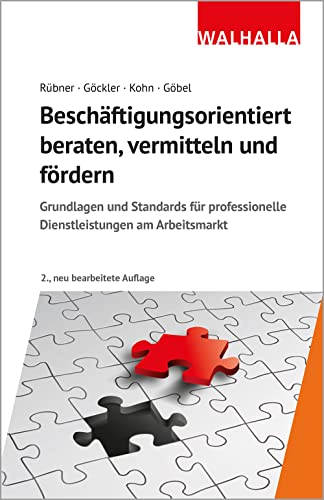 Beschäftigungsorientiert beraten, vermitteln und fördern: Grundlagen und Standards für professionelle Diensteistungen am Arbeitsmarkt