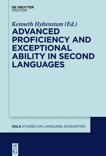 Advanced Proficiency and Exceptional Ability in Second Languages (Studies on Language Acquisition [SOLA], Band 51)