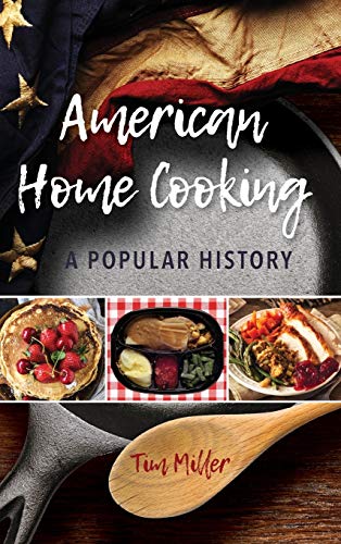 Tim Miller American Home Cooking, A Popular History (Rowman & Littlefield Studies In Food And Gastronomy)