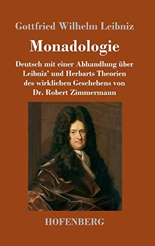Leibniz, Gottfried Wilhelm Monadologie, Deutsch Mit Einer Abhandlung über Leibniz' Und Herbarts Theorien Des Wirklichen Geschehens Von Dr. Robert Zimmermann