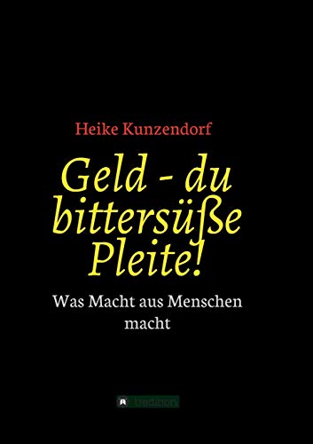 Geld - du bittersüße Pleite!: Was Macht aus Menschen macht