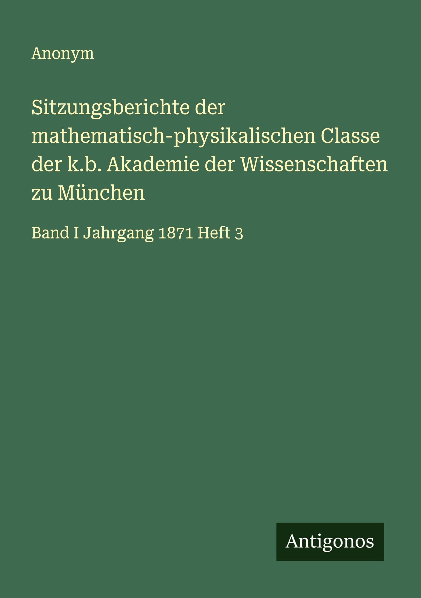 Sitzungsberichte der mathematisch-physikalischen Classe der k.b. Akademie der Wissenschaften zu München: Band I Jahrgang 1871 Heft 3