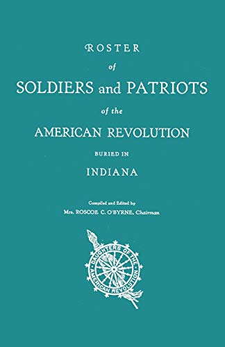 Roster of Soldiers and Patriots of the American Revolution Buried in Indiana. Indiana Daughters of the American Revolution