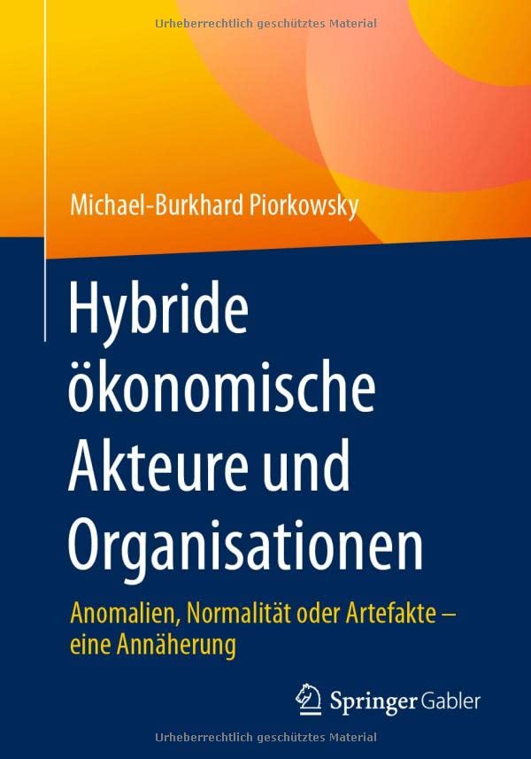 Hybride ökonomische Akteure und Organisationen: Anomalien, Normalität oder Artefakte – eine Annäherung
