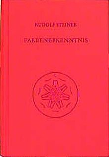 Farbenerkenntnis: Ergänzungen zum Band "Das Wesen der Farben" (GA 291). Schriftliche und mündliche Darstellungen von Rudolf Steiner u.a. (Rudolf Steiner Gesamtausgabe)