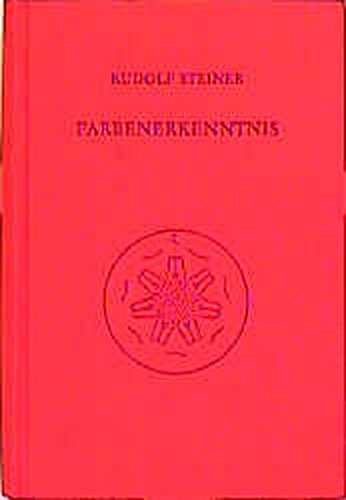 Farbenerkenntnis: Ergänzungen zum Band Das Wesen der Farben (GA 291). Schriftliche und mündliche Darstellungen von Rudolf Steiner u.a. (Rudolf Steiner Gesamtausgabe)