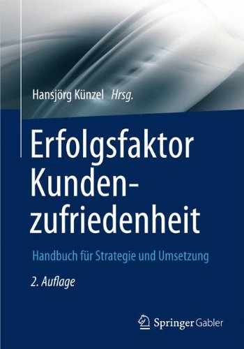 Erfolgsfaktor Kundenzufriedenheit: Handbuch für Strategie und Umsetzung (Erfolgsfaktor Serie) (German Edition)