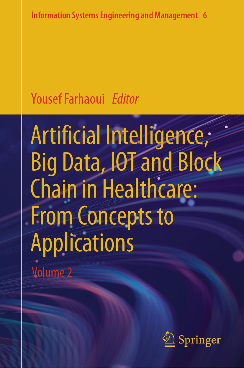 Artificial Intelligence, Big Data, IOT and Block Chain in Healthcare: From Concepts to Applications: Volume 2 (Information Systems Engineering and Management, 6, Band 6)