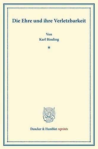 Die Ehre und Ihre Verletzbarkeit. (Duncker & Humblot reprints)