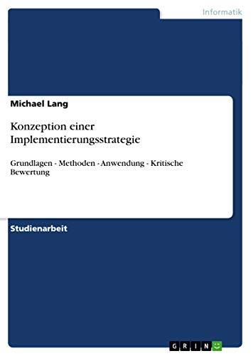 Konzeption einer Implementierungsstrategie: Grundlagen - Methoden - Anwendung - Kritische Bewertung