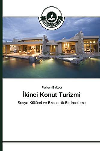 İkinci Konut Turizmi: Sosyo-Kültürel ve Ekonomik Bir İnceleme: Sosyo-Kültürel ve Ekonomik Bir Inceleme