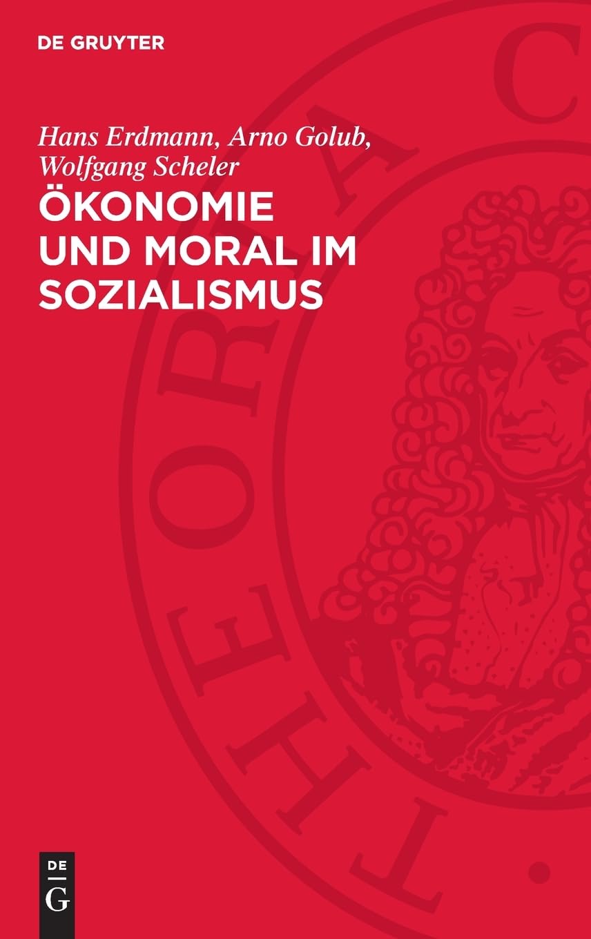 Ökonomie und Moral im Sozialismus: Zur Dialektik von materiellen Verhältnissen und Moral beim Aufbau der sozialistischen Gesellschaft