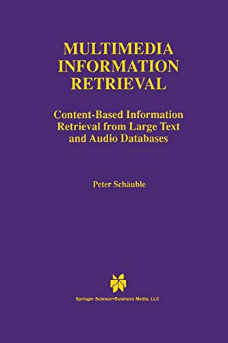 Multimedia Information Retrieval: Content-Based Information Retrieval from Large Text and Audio Databases (The Springer International Series in Engineering and Computer Science, 397, Band 397)