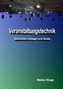 Veranstaltungstechnik: Spielstätten, Anlagen und Geräte