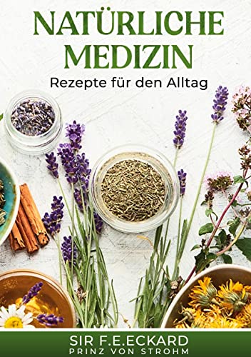Natürliche Medizin: Rezepte für den Alltag