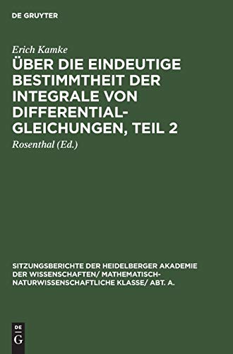 Über die eindeutige Bestimmtheit der Integrale von Differentialgleichungen, Teil 2 (Sitzungsberichte der Heidelberger Akademie der Wissenschaften/ ... Wissenschaften, 1930, 17, Band 2)