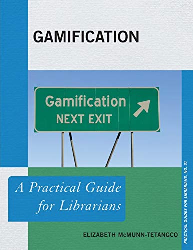 Gamification: A Practical Guide for Librarians (Practical Guides for Librarians, 31, Band 31)
