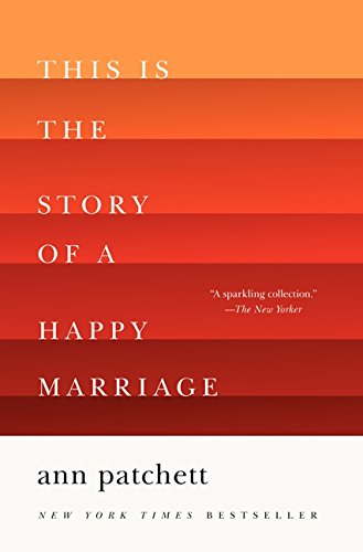 Ann Patchett This Is The Story Of A Happy Marriage
