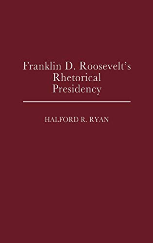 Franklin D. Roosevelt's Rhetorical Presidency (Contributions in Political Science)