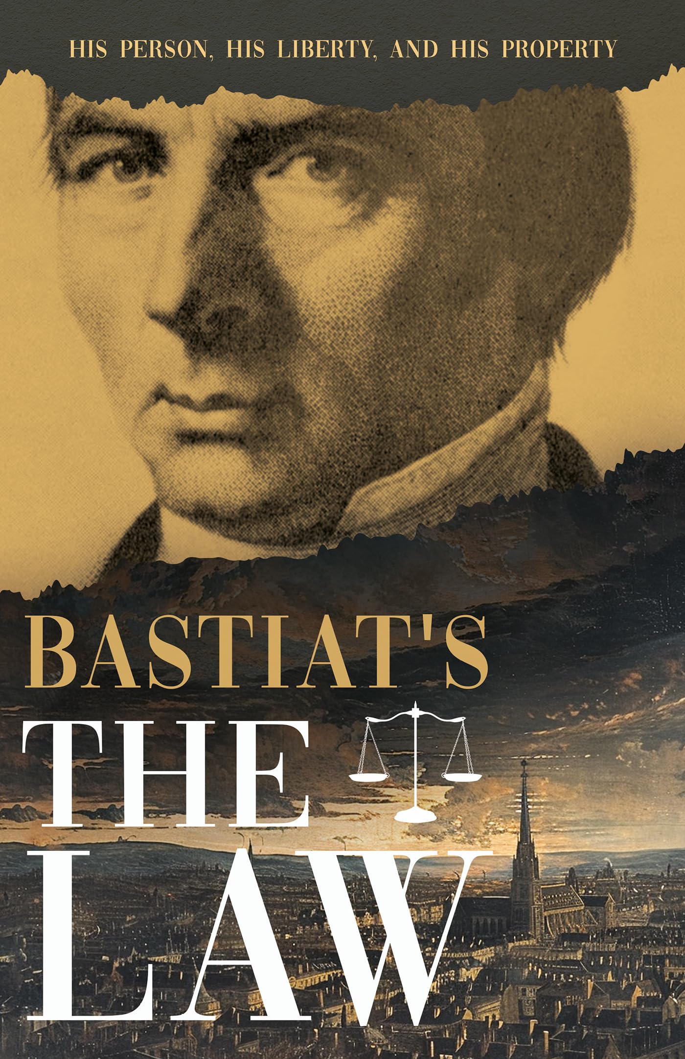 Bastiat, Claude Frédéric Bastiat's The Law, His Person, His Liberty, And His Property (Collected Bastiat (3 Books), Band 1)