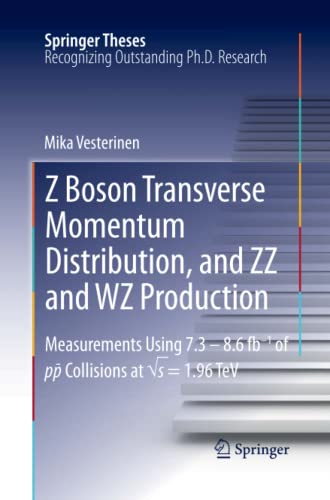 Z Boson Transverse Momentum Distribution, and ZZ and WZ Production: Measurements Using 7.3 – 8.6 fb–1 of p¯p Collisions at √s = 1.96 TeV (Springer Theses)