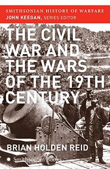 The Civil War and the Wars of the Nineteenth Century (Smithsonian History of Warfare)