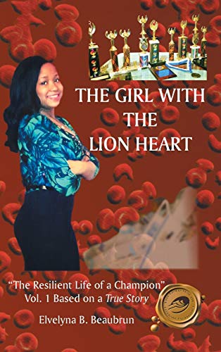 The Girl with the Lion Heart: The Resilient Life of a Champion Vol. 1 Based on a True Story