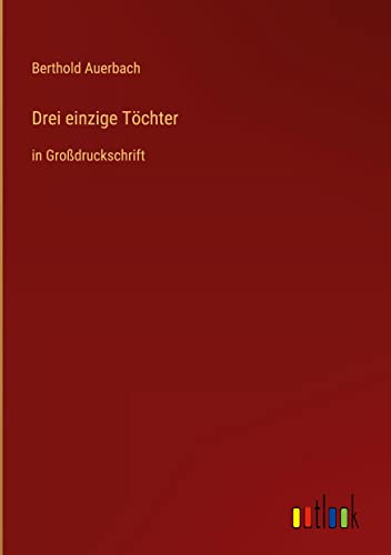 Drei einzige Töchter: in Großdruckschrift