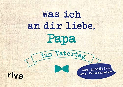 Was ich an dir liebe, Papa – Zum Vatertag: Zum Ausfüllen und Verschenken